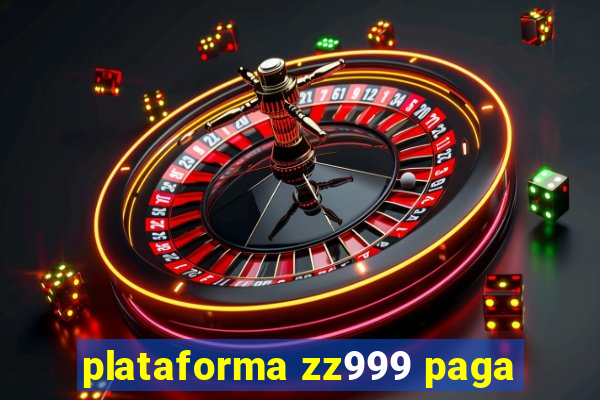 plataforma zz999 paga